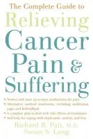 Complete Guide to Relieving Cancer Pain and Suffering - Patt, Richard B. (Medical Coordinator of Inpatient Services, Hospice at Texas Medical Center a President and Chief Medical Officer, Medical Coordinator of Inpatient Services, Hospice at Texas Medical Center a President and Chief Medical Officer, Patt Center