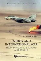 Energy And International War: From Babylon To Baghdad And Beyond - Singer, Clifford E (Univ Of Illinois At Urbana-champaign, Usa)