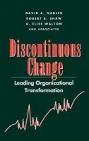 Discontinuous Change - Nadler, David A. a Shaw, Robert B. a Walton, A. Elise