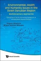 Environmental, Health And Humanity Issues In The Down Danubian Region: Multidisciplinary Approach - Proceedings Of The 9th International Symposium On