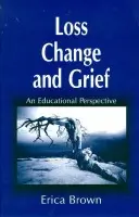 Loss, Change and Grief - Brown, Erica