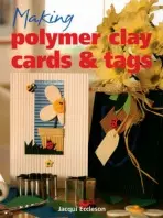 Making Polymer Clay Cards and Tags - Eccleson, Jacqui