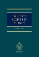 Property Rights in Money - Fox, David (University Lecturer in the Faculty of Law and Fellow of St John's College, University of Cambridge)