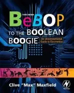 Bebop to the Boolean Boogie - Maxfield, Clive (Engineer, TechBytes, and Editor of PLDesignline.com<br>EDA industry consultant, EDN columnist, and Embedded Systems Guru)