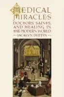 Medical Miracles - Duffin, Jacalyn (Hannah Professor, Hannah Professor, Queen's University Cross-appointments in Departments of Medicine, Philosophy, and History and Faculty of Education)