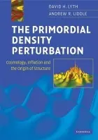 Primordial Density Perturbation - Lyth, David H. (Lancaster University) a Liddle, Andrew R. (University of Sussex)