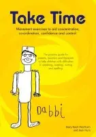 Take Time: Movement Exercises for Parents, Teachers and Therapists of Children with Difficulties in Speaking, Reading, Writing and Spelling - Nash-Wortham, Mary a Hunt, Jean