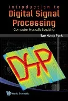Introduction To Digital Signal Processing: Computer Musically Speaking - Tae, Hong Park (Purdue University, Usa)