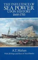 Influence of Sea Power Upon History, 1660-1783 - Mahan, A. T.