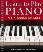 Learn to Play Piano in Six Weeks or Less - Delaney, Dan a Chotkowski, William