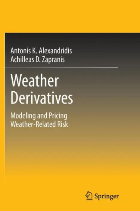 Weather Derivatives - Alexandridis K., Antonis a Zapranis, Achilleas D.