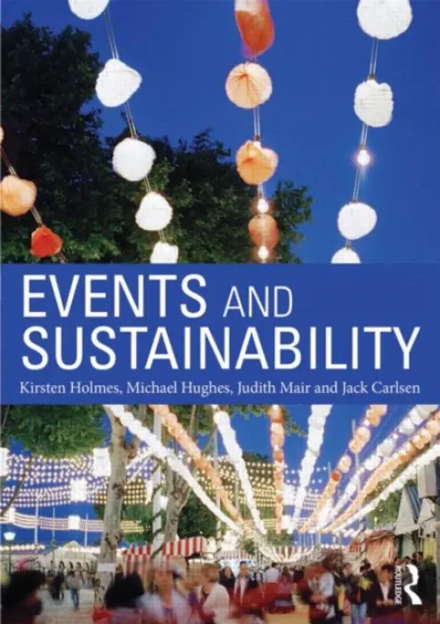 Events and Sustainability - Holmes, Kirsten (Curtin University, Australia) a Hughes, Michael (Murdoch University, Australia) a Mair, Judith (University of Queensland, Australia) a Foley, Carmel