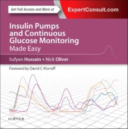 Insulin Pumps and Continuous Glucose Monitoring Made Easy - Hussain, S. Sufyan (Specialist Registrar and Honorary Clinical Lecturer in Diabetes, Endocrinology and Metabolism, Imperial College Healthcare NHS Trust, London, UK.) a Oliver, Nick (Honorary Senior Clinical Lecturer, Imperial College London a Consultant in
