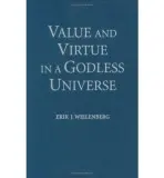 Value and Virtue in a Godless Universe - Wielenberg, Erik J. (DePauw University, Indiana)