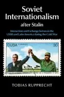 Soviet Internationalism after Stalin - Rupprecht, Tobias (European University Institute, Florence)