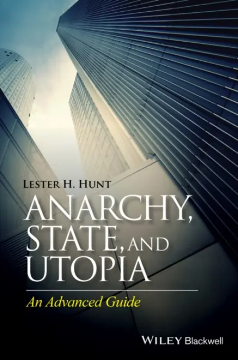 Anarchy, State, and Utopia - Hunt, Lester H. (University of Wisconsin, Madison, USA)
