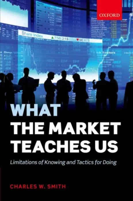 What the Market Teaches Us - Smith, Charles W. (Professor Emeritus, Professor Emeritus, Queens College and Graduate Center, CUNY)