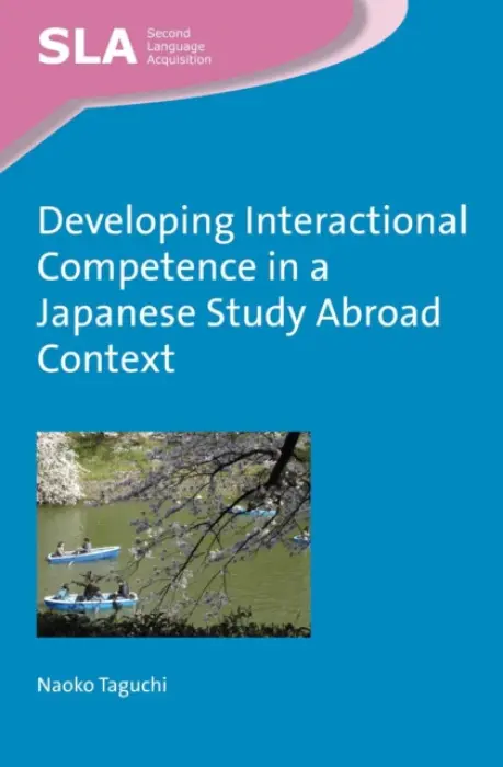 Developing Interactional Competence in a Japanese Study Abroad Context - Taguchi, Naoko