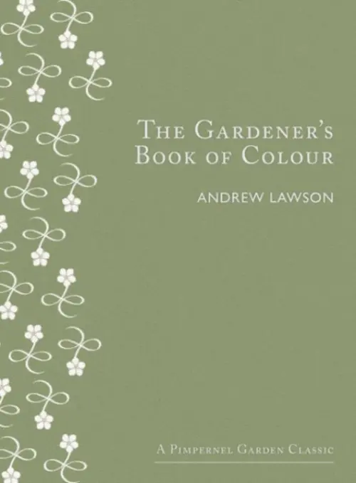 The Gardener's Book of Colour - Lawson, Andrew