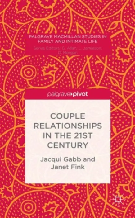 Couple Relationships in the 21st Century - Gabb, J. a Fink, J.