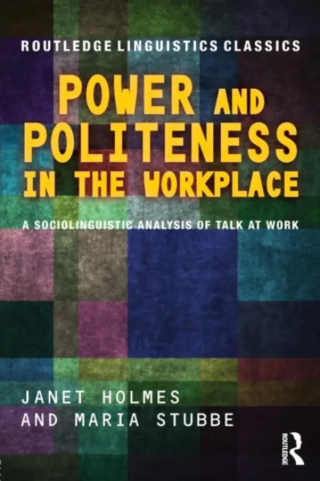Power and Politeness in the Workplace - Holmes, Janet (Victoria University of Wellington, New Zealand) a Stubbe, Maria (University of Otago, New Zealand)