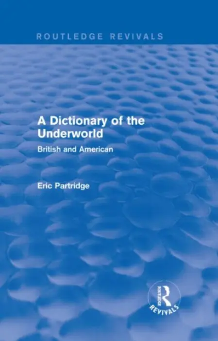 Dictionary of the Underworld - Partridge, Eric