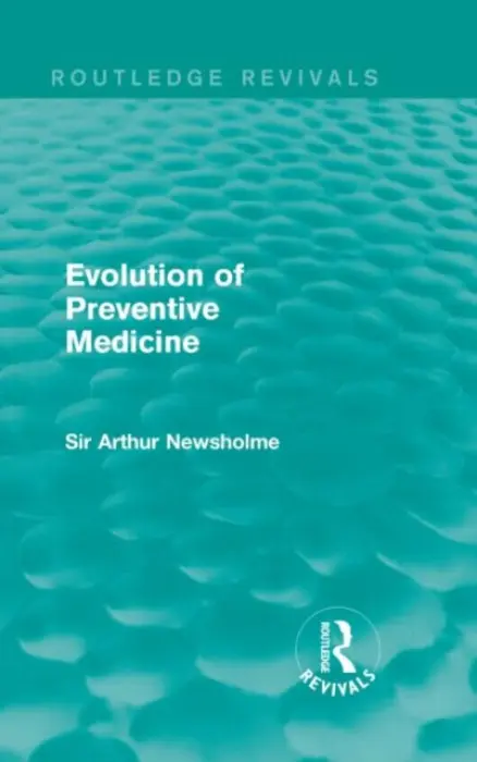 Evolution of Preventive Medicine (Routledge Revivals) - Newsholme, Sir Arthur