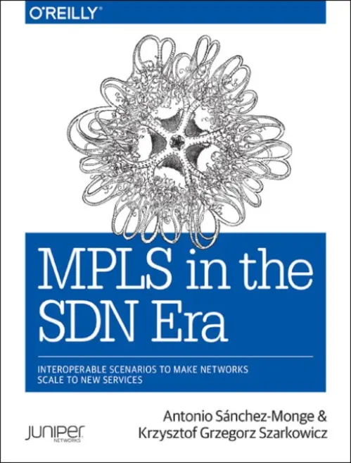 MPLS in the SDN Era - Antonio Sanchéz Monge, Krzysztof Grzegorz Szarkowicz
