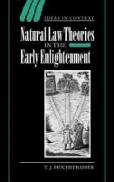 Natural Law Theories in the Early Enlightenment - Hochstrasser, T. J. (London School of Economics and Political Science)