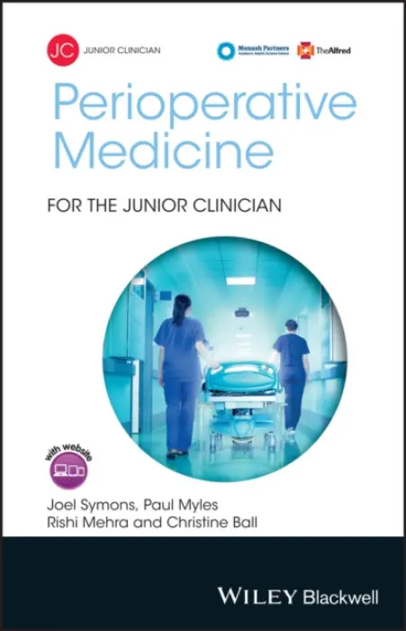 Perioperative Medicine for the Junior Clinician - Symons, Joel (The Alfred Hospital and Monash University, Melbourne, Victoria, Australia) a Myles, Paul (The Alfred Hospital and Monash University, Melbourne, Victoria, Australia) a Mehra, Rishi (The Alfred Hospital and Monash University, Melbourne, Victori