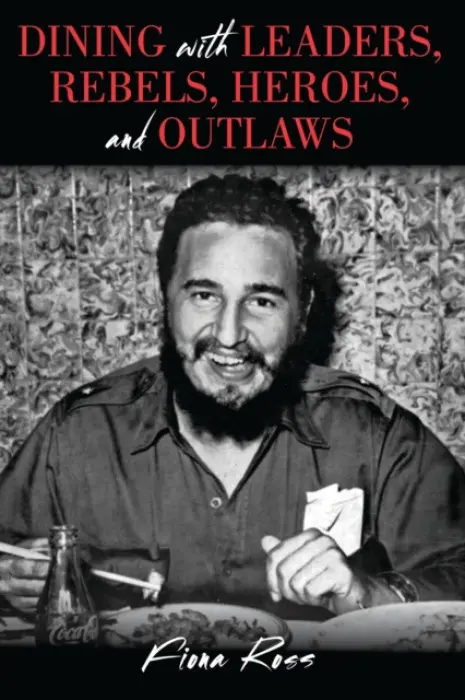 Dining with Leaders, Rebels, Heroes, and Outlaws - Ross, Fiona