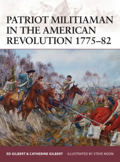 Patriot Militiaman in the American Revolution 1775-82 - Gilbert, Ed a Gilbert, Catherine