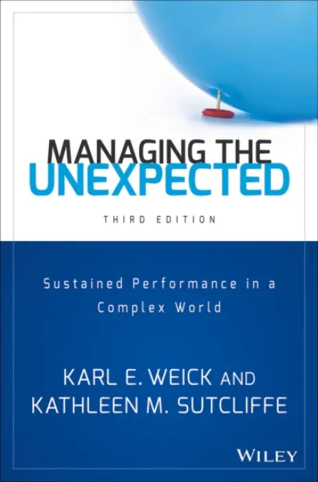 Managing the Unexpected - Weick, Karl E. (University of Michigan) a Sutcliffe, Kathleen M. (University of Michigan)