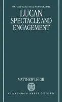Lucan: Spectacle and Engagement - Leigh, Matthew (Tutor in Classics, Tutor in Classics, St Anne's College, Oxford)