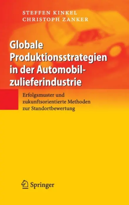 Globale Produktionsstrategien in der Automobilzulieferindustrie - Kinkel, Steffen a Zanker, Christoph