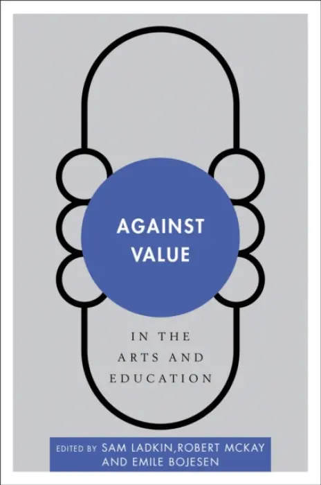 Against Value in the Arts and Education