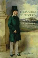 Politics of Property - Brace, Laura (Lecturer in Political Theory, University of Leicester)