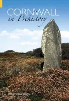 Cornwall in Prehistory - Rowe, Toni-Maree