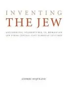 Inventing the Jew - Oisteanu, Andrei