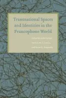 Transnational Spaces and Identities in the Francophone World