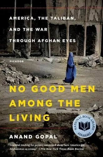 No Good Men Among the Living - Gopal, Anand