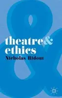 Theatre and Ethics - Ridout, Nicholas (Queen Mary University of London, London)