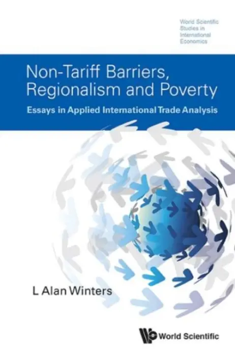 Non-tariff Barriers, Regionalism And Poverty: Essays In Applied International Trade Analysis - Winters, L Alan (Univ Of Sussex, Uk)