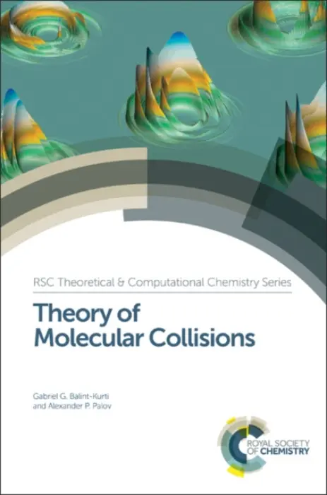 Theory of Molecular Collisions - Balint-Kurti, Gabriel G (University of Bristol, UK) a Palov, Alexander (Moscow State University, Russia)