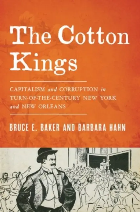 Cotton Kings - Baker, Bruce E. (Lecturer in American History, Lecturer in American History, University of Newcastle) a Hahn, Barbara (Associate Professor of History, Associate Professor of History, Texas Tech University)