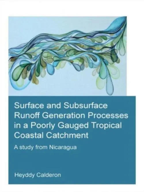 Surface and Subsurface Runoff Generation Processes in a Poorly Gauged Tropical Coastal Catchment - Calderon Palma, Heyddy (UNESCO-IHE Institute for Water Education, Delft, The Netherlands)