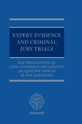 Expert Evidence and Criminal Jury Trials - Freckelton QC, Ian (Practising Queen's Counsel, Professorial Fellow in Law and Psychiatry, Practising Queen's Counsel, Professorial Fellow in Law and Psychiatry, University of Melbourne) a Goodman-Delahunty, Jane (Research Professor, Research Professor, Cha