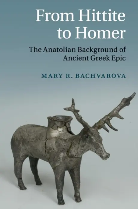 From Hittite to Homer - Bachvarova, Mary R. (Willamette University, Oregon)