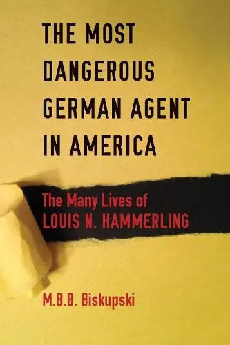 Most Dangerous German Agent in America - Biskupski, M. B. B.