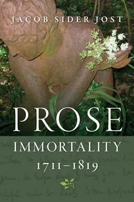 Prose Immortality, 1711-1819 - Jost, Jacob Sider
